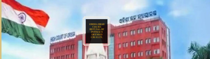 Orissa High Court: Refusal of Intimacy Deemed Cruelty.